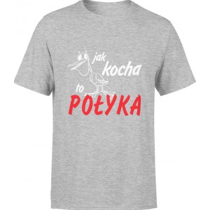 Koszulka męska Jak kocha to...